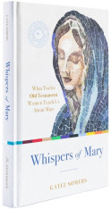 Whispers of Mary: What Twelve Old Testament Women Teach Us About Mary